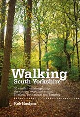 Walking South Yorkshire: 30 circular walks exploring the ancient woodland around Sheffield, Rotherham and Barnsley Reprinted with minor amendments in February 2016. цена и информация | Книги о питании и здоровом образе жизни | kaup24.ee