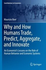 Why and How Humans Trade, Predict, Aggregate, and Innovate: An Economist's Lessons on the Role of Human Behavior and Economic Systems 1st ed. 2022 hind ja info | Majandusalased raamatud | kaup24.ee