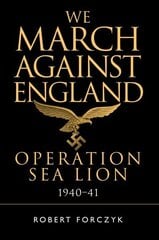 We March Against England: Operation Sea Lion, 1940-41 hind ja info | Ajalooraamatud | kaup24.ee