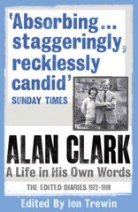 Alan Clark: A Life in his Own Words: The Edited Diaries 1972-1999 цена и информация | Биографии, автобиогафии, мемуары | kaup24.ee