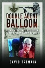 Double Agent Balloon: Dickie Metcalfe's Espionage Career for MI5 and the Nazis hind ja info | Elulooraamatud, biograafiad, memuaarid | kaup24.ee