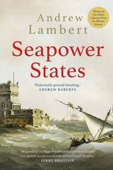 Seapower States: Maritime Culture, Continental Empires and the Conflict That Made the Modern World hind ja info | Ajalooraamatud | kaup24.ee