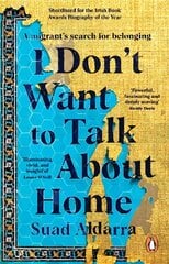 I Don't Want to Talk About Home: A migrant's search for belonging hind ja info | Elulooraamatud, biograafiad, memuaarid | kaup24.ee