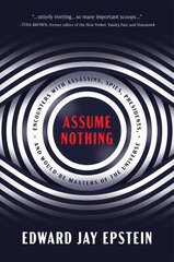 Assume Nothing: Encounters with Assassins, Spies, Presidents, and Would-Be Masters of the Universe hind ja info | Elulooraamatud, biograafiad, memuaarid | kaup24.ee