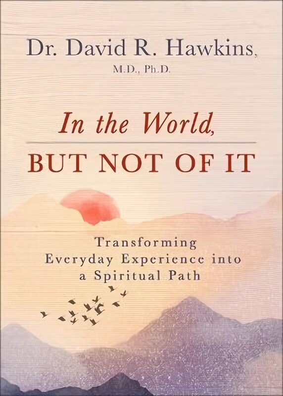 In the World, But Not of It: Transforming Everyday Experience into a Spiritual Path hind ja info | Eneseabiraamatud | kaup24.ee