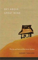Sky Above, Great Wind: The Life and Poetry of Zen Master Ryokan цена и информация | Духовная литература | kaup24.ee
