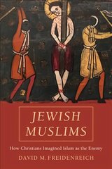 Jewish Muslims: How Christians Imagined Islam as the Enemy цена и информация | Духовная литература | kaup24.ee