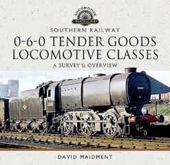 Southern Railway, 0-6-0 Tender Goods Locomotive Classes: A Survey and Overview hind ja info | Reisiraamatud, reisijuhid | kaup24.ee