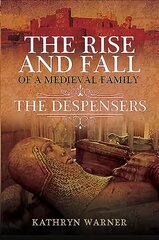 Rise and Fall of a Medieval Family: The Despensers hind ja info | Ajalooraamatud | kaup24.ee