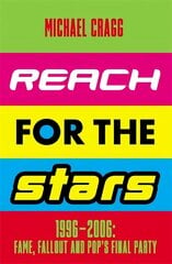 Reach for the Stars: 1996-2006: Fame, Fallout and Pop's Final Party: A Times Summer Read 2023 цена и информация | Книги об искусстве | kaup24.ee