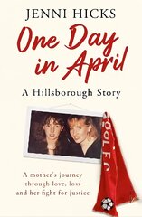 One Day in April - A Hillsborough Story: A mother's journey through love, loss and her fight for justice цена и информация | Самоучители | kaup24.ee