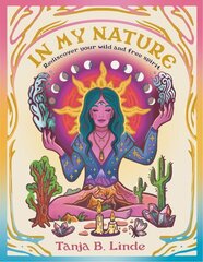 In My Nature: Rediscover Your Own Wild and Free Spirit hind ja info | Eneseabiraamatud | kaup24.ee