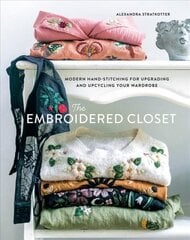 Embroidered Closet: Modern Hand-stitching for Upgrading and Upcycling Your Wardrobe цена и информация | Книги о питании и здоровом образе жизни | kaup24.ee