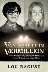 Vanished in Vermillion: The Real Story of South Dakota's Most Infamous Cold Case hind ja info | Elulooraamatud, biograafiad, memuaarid | kaup24.ee