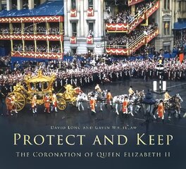 Protect and Keep: The Coronation of Queen Elizabeth II New edition hind ja info | Ajalooraamatud | kaup24.ee