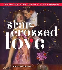 Star-Crossed Love: Tried-and-True Dating Advice from Classic Literature цена и информация | Книги об искусстве | kaup24.ee