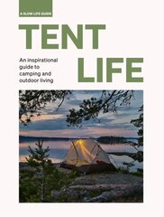 Tent Life: An inspirational guide to camping and outdoor living цена и информация | Путеводители, путешествия | kaup24.ee