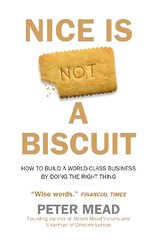 Nice is Not a Biscuit: How to Build a World-Class Business by Doing the Right Thing hind ja info | Elulooraamatud, biograafiad, memuaarid | kaup24.ee
