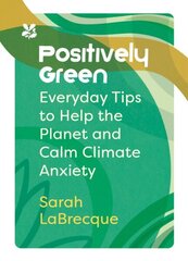 Positively Green: Everyday Tips to Help the Planet and Calm Climate Anxiety цена и информация | Самоучители | kaup24.ee