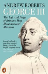 George III: The Life and Reign of Britain's Most Misunderstood Monarch hind ja info | Elulooraamatud, biograafiad, memuaarid | kaup24.ee