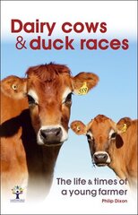Dairy Cows & Duck Races - the life & times of a young farmer hind ja info | Elulooraamatud, biograafiad, memuaarid | kaup24.ee