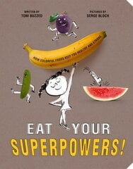 Eat Your Superpowers!: How Colorful Foods Keep You Healthy and Strong цена и информация | Книги для подростков и молодежи | kaup24.ee