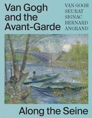 Van Gogh and the Avant-Garde: Along the Seine hind ja info | Kunstiraamatud | kaup24.ee