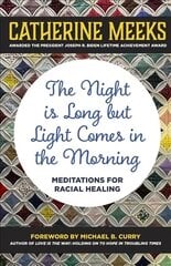Night is Long but Light Comes in the Morning: Meditations for Racial Healing hind ja info | Ühiskonnateemalised raamatud | kaup24.ee
