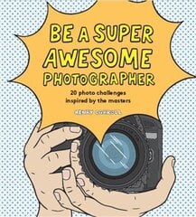 Be a Super Awesome Photographer цена и информация | Книги для подростков и молодежи | kaup24.ee