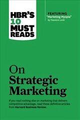 HBR's 10 Must Reads on Strategic Marketing (with featured article Marketing Myopia, by Theodore Levitt) цена и информация | Книги по экономике | kaup24.ee