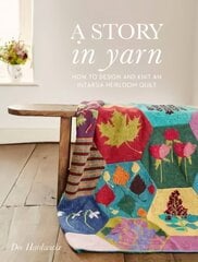 Story in Yarn, A: How to Design and Knit an Intarsia Heirloom Quilt цена и информация | Книги о питании и здоровом образе жизни | kaup24.ee