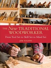 New Traditional Woodworker: From Tool Set to Skill Set to Mind Set hind ja info | Ühiskonnateemalised raamatud | kaup24.ee