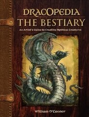 Dracopedia - The Bestiary: An Artist's Guide to Creating Mythical Creatures hind ja info | Tervislik eluviis ja toitumine | kaup24.ee