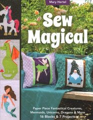 Sew Magical: Paper Piece Unicorns, Dragons, Mermaids & More; 16 Blocks & 7 Projects цена и информация | Книги о питании и здоровом образе жизни | kaup24.ee