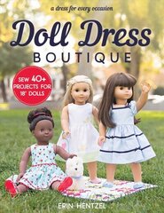 Doll Dress Boutique: Sew 40plus Projects for 18 Dolls - a Dress for Every Occasion hind ja info | Tervislik eluviis ja toitumine | kaup24.ee