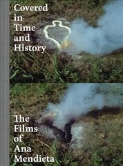 Covered in Time and History: The Films of Ana Mendieta hind ja info | Kunstiraamatud | kaup24.ee