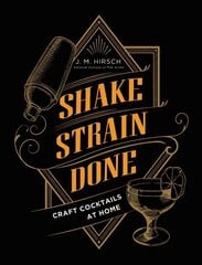 Shake Strain Done: Craft Cocktails at Home цена и информация | Книги рецептов | kaup24.ee
