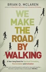 We Make the Road by Walking: A Year-Long Quest for Spiritual Formation, Reorientation and Activation hind ja info | Usukirjandus, religioossed raamatud | kaup24.ee