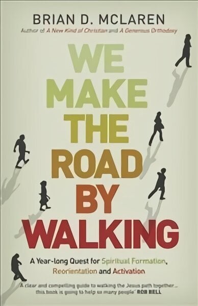 We Make the Road by Walking: A Year-Long Quest for Spiritual Formation, Reorientation and Activation цена и информация | Usukirjandus, religioossed raamatud | kaup24.ee