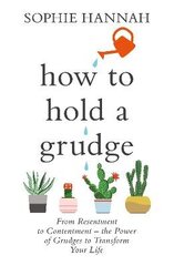How to Hold a Grudge: From Resentment to Contentment - the Power of Grudges to Transform Your Life hind ja info | Eneseabiraamatud | kaup24.ee