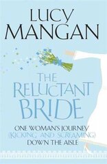 Reluctant Bride: One Woman's Journey (Kicking and Screaming) Down the Aisle hind ja info | Eneseabiraamatud | kaup24.ee