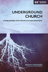 Underground Church: A Living Example of the Church in Its Most Potent Form hind ja info | Usukirjandus, religioossed raamatud | kaup24.ee