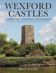 Wexford Castles: Environment, Settlement and Society hind ja info | Ajalooraamatud | kaup24.ee