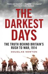 Darkest Days: The Truth Behind Britain's Rush to War, 1914 hind ja info | Ajalooraamatud | kaup24.ee