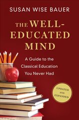 Well-Educated Mind: A Guide to the Classical Education You Never Had Updated and Expanded hind ja info | Ühiskonnateemalised raamatud | kaup24.ee