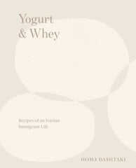 Yogurt & Whey: Recipes of an Iranian Immigrant Life hind ja info | Retseptiraamatud  | kaup24.ee