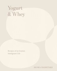 Yogurt & Whey: Recipes of an Iranian Immigrant Life цена и информация | Книги рецептов | kaup24.ee