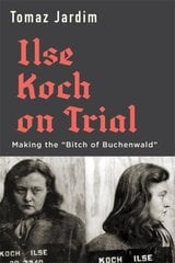Ilse Koch on Trial: Making the Bitch of Buchenwald цена и информация | Исторические книги | kaup24.ee