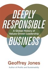 Deeply Responsible Business: A Global History of Values-Driven Leadership hind ja info | Majandusalased raamatud | kaup24.ee