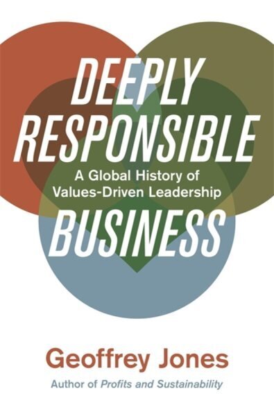 Deeply Responsible Business: A Global History of Values-Driven Leadership цена и информация | Majandusalased raamatud | kaup24.ee